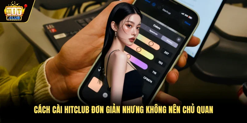 Cách cài Hitclub đơn giản nhưng không nên chủ quan