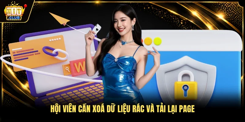 Hội viên cần xoá dữ liệu rác và tải lại page