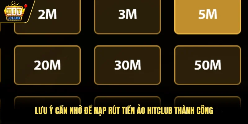 Lưu ý cần nhớ để nạp rút tiền ảo Hitclub thành công