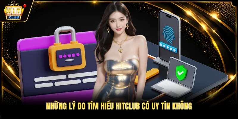 Những lý do tìm hiểu HitClub có uy tín không 