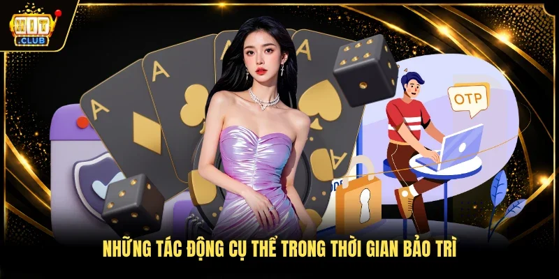 Những tác động cụ thể trong thời gian bảo trì