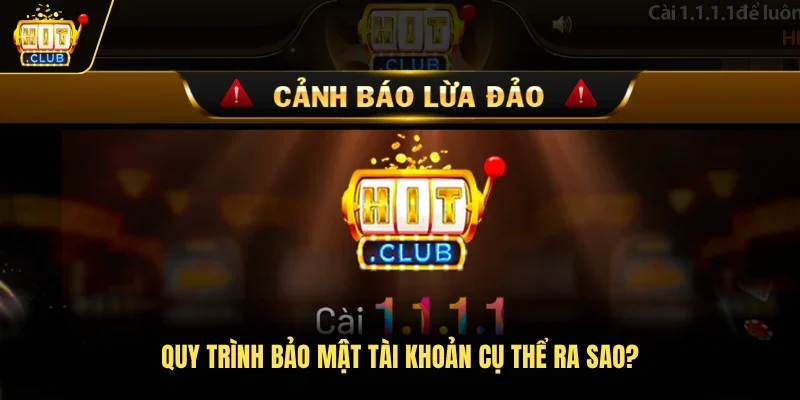 Quy trình bảo mật tài khoản cụ thể ra sao?