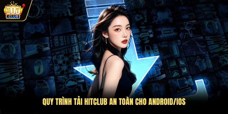 Quy trình tải Hitclub an toàn cho Android/iOS