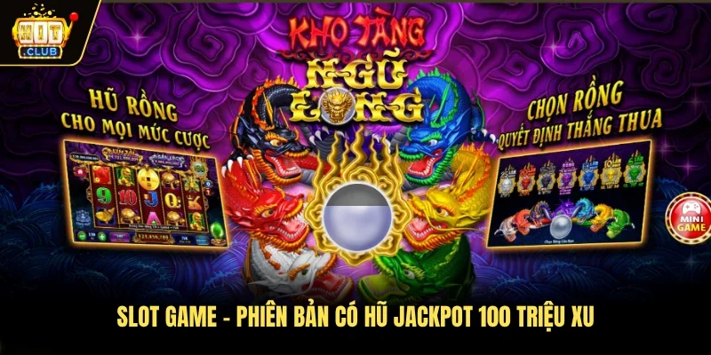Slot game - Phiên bản có hũ Jackpot 100 triệu xu
