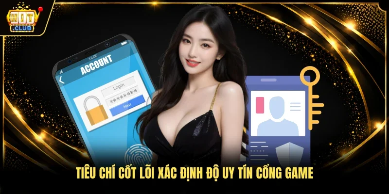 Tiêu chí cốt lõi xác định độ uy tín cổng game